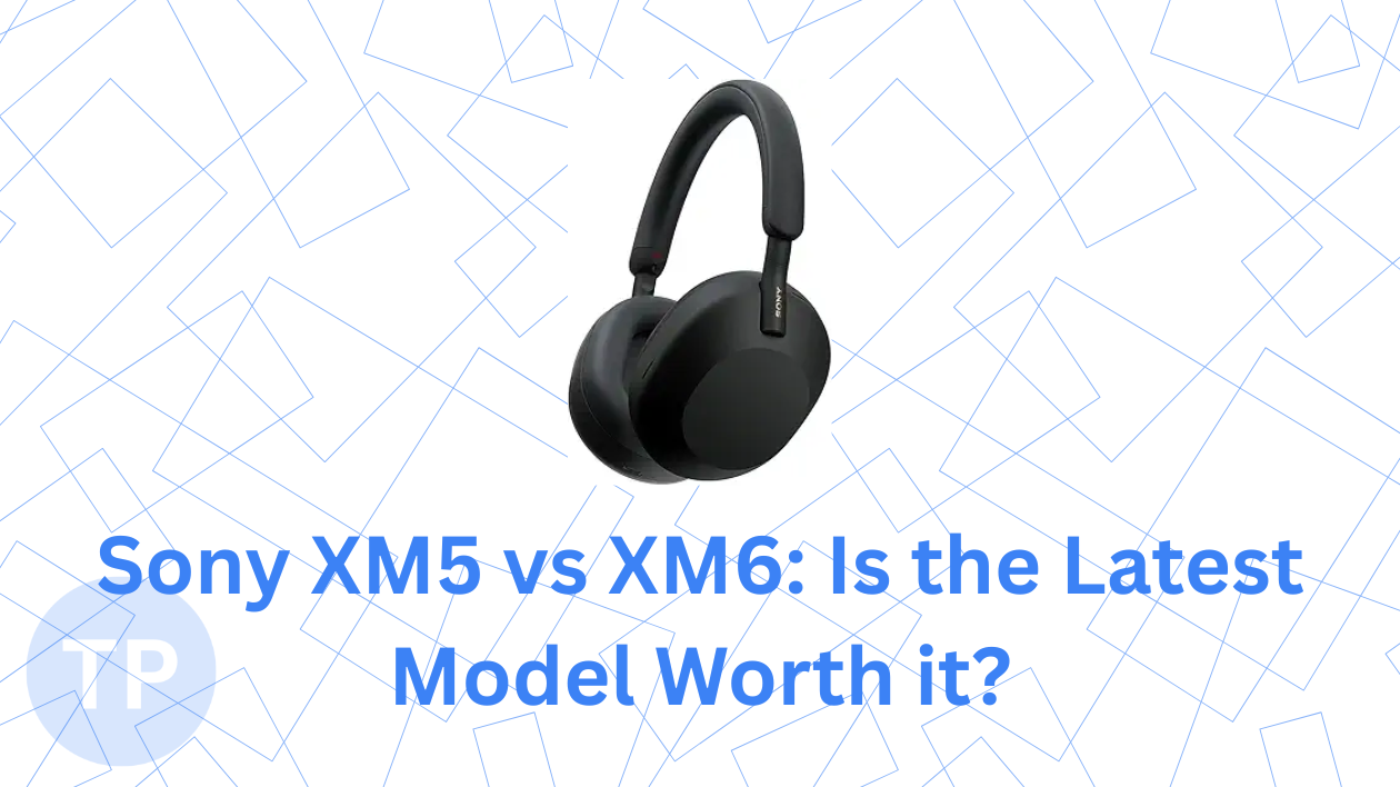 Sony XM5 vs XM6: Is the Latest Model Worth the Extra Cost?
